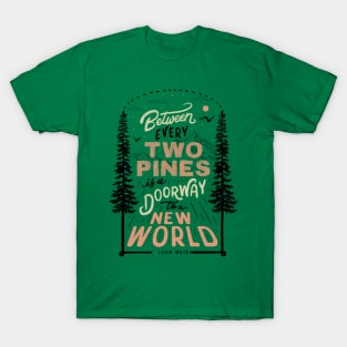 Between every two pines is a doorway to a new world. T-Shirt